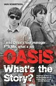 Iain Robertson - Oasis: What's The Story